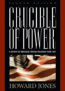 Crucible of Power: A History of American Foreign Relations from 1897 - Jones, Howard