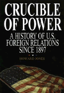 Crucible of Power: A History of American Foreign Relations from 1897