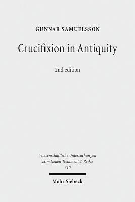 Crucifixion in Antiquity: An Inquiry Into the Background and Significance of the New Testament Terminology of Crucifixion - Samuelsson, Gunnar