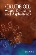 Crude Oil Waxes, Emulsions, & Asphaltenes