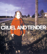 Cruel and Tender: The Real in the Twentieth-Century Photograph - Dexter, Emma (Editor), and Weski, Thomas (Editor)