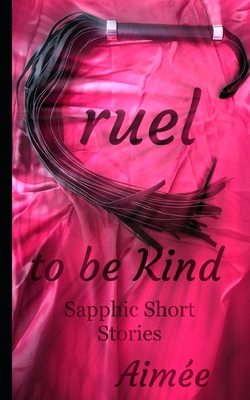 Cruel to be kind: Sapphic short stories - Aime