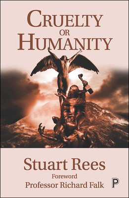 Cruelty or Humanity: Challenges, Opportunities and Responsibilities - Rees, Stuart