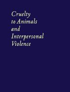 Cruelty to Animals and Interpersonal Violence: Readings in Research and Application
