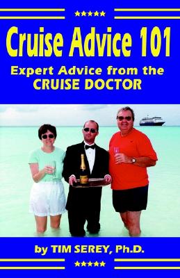 Cruise Advice 101: Expert Advice from the Cruise Doctor - Serey, Tim