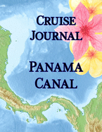 Cruise Journal - Panama Canal: Up to 22 days of daily guided journal with planning guide: expenditures and packing list; record excursions and aboard ship events; dining and drink experiences; lined journal pages
