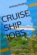 Cruise Ship Jobs: Get a Job on a Cruise Ship- Within a Month, Even If You Have Zero Experience.