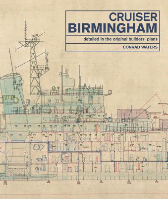 Cruiser Birmingham: Detailed in the Original Builders' Plans - Waters, Conrad