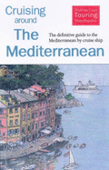Cruising Around the Mediterranean: The Definitive Guide to the Mediterranean by Cruise Ship