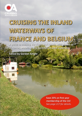 Cruising the Inland Waterways of France and Belgium: A guide to cruising the rivers and canals, with details of locks, moorings and facilities on each waterway - Knight, Gordon (Editor)