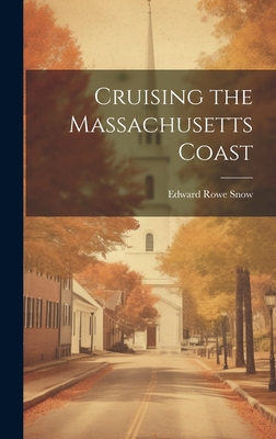 Cruising the Massachusetts Coast - Snow, Edward Rowe