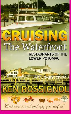 Cruising the Waterfront: Restaurants of Lower Potomac River - Rossignol, Ken