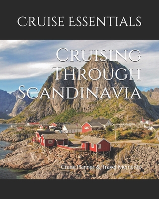 Cruising Through Scandinavia: Cruise Planner & Travel Memento - Essentials, Cruise