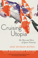 Cruising Utopia, 10th Anniversary Edition: The Then and There of Queer Futurity