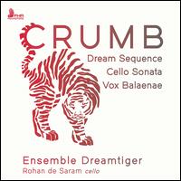 Crumb: Dream Sequence; Cello Sonata; Vox Balaenae - Douglas Young (piano); Dreamtiger; Kathryn Lukas (flute); Rohan de Saram (cello)