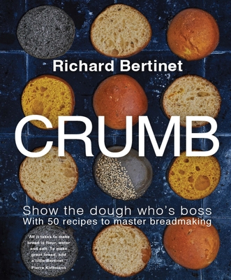 Crumb: Show the Dough Who's Boss with 50 Recipes to Master Bread Making - Bertinet, Richard