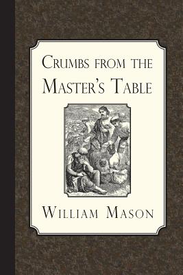 Crumbs from the Master's Table - Mason, William