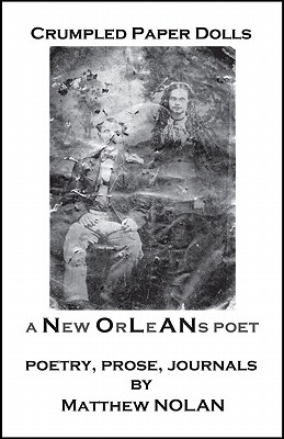 Crumpled Paper Dolls: A New Orleans Poet - Nolan, Matthew