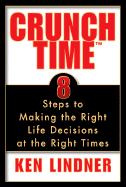 Crunch Time: Eight Steps to Making the Right Life Decisions at the Righttime