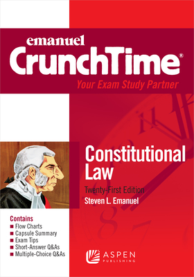 Crunchtime for Constitutional Law - Emanuel, Steven L