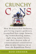 Crunchy Cons: How Birkenstocked Burkeans, Gun-Loving Organic Gardeners, Evangelical Free-Range Farmers, Hip Homeschooling Mamas, Right-Wing Nature Lovers, and Their Diverse Tribe of Countercultural Conservatives Plan to Save America (or at Least the... - Dreher, Rod