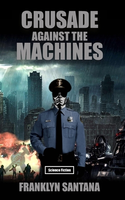 Crusade against the Machines - Lupus, C Florius (Translated by), and Santana, Franklyn