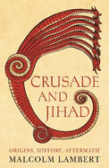 Crusade and Jihad: Origins, History, Aftermath