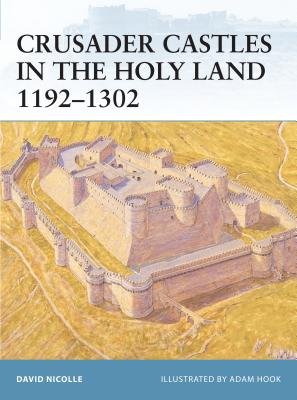 Crusader Castles in the Holy Land 1192-1302 - Nicolle, David, Dr.