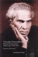 Crusader Extraordinary: Krishna Menon and the India League 1932-1936