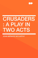 Crusaders: A Play in Two Acts