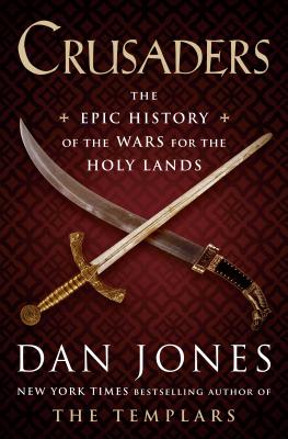Crusaders: The Epic History of the Wars for the Holy Lands - Jones, Dan