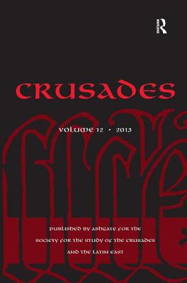 Crusades: Volume 12 - Kedar, Benjamin Z., and Phillips, Jonathan, and Riley-Smith, Jonathan