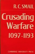 Crusading Warfare 1097-1193 - Smail, R. C.