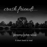 crush, friends...