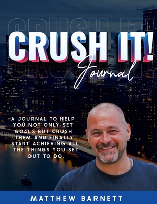 Crush It! Journal by Matthew Barnett - Barnett, Matthew Giles