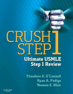 Crush Step 1: The Ultimate USMLE Step 1 Review - Pedigo, Ryan A, MD, and Blair, Thomas E, MD, and O'Connell, Theodore X, MD