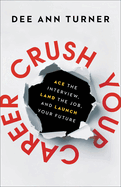 Crush Your Career: Ace the Interview, Land the Job, and Launch Your Future