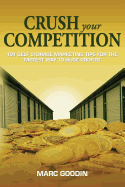 Crush Your Competition: 101 Self Storage Marketing Tips for the Fastest Way to Huge Profits.