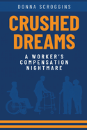 Crushed Dreams A Worker's Compensation Nightmare