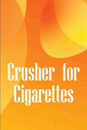 Crusher for Cigarettes: Simple techniques to kick the smoking habit and revitalise your body