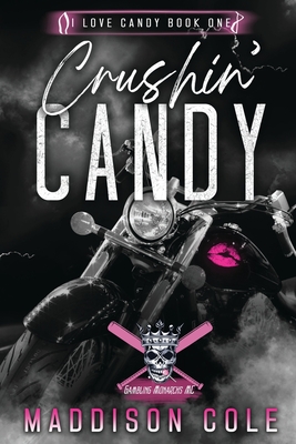 Crushin' Candy: Dark Comedy Why Choose MC Romance - Cole, Maddison