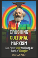 Crushing Cultural Marxism: Your Pocket Guide to Winning the Battle of Ideologies