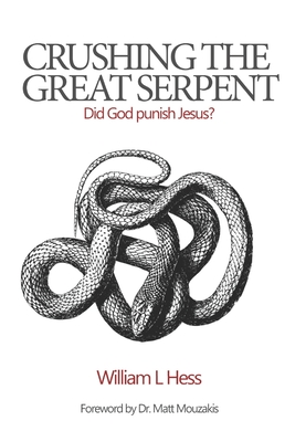 Crushing the Great Serpent: Did God Punish Jesus? - Hess, William L