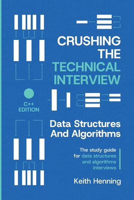 Crushing The Technical Interview: Data Structures And Algorithms (C++ Edition) - Henning, Keith
