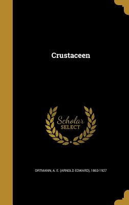 Crustaceen - Ortmann, A E (Arnold Edward) 1863-192 (Creator)