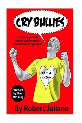 Cry Bullies: Protecting yourself against social muggers and victimhood aggressio - MacYoung, Marc (Foreword by), and Juliano, Robert H