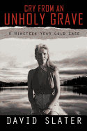 Cry from an Unholy Grave: A Nineteen-Year Cold Case