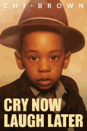 Cry Now Laugh Later: Chi-Brown