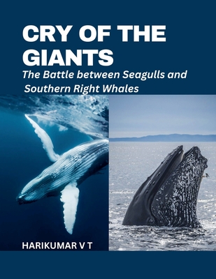 Cry of the Giants: The Battle between Seagulls and Southern Right Whales - Harikumar, V T