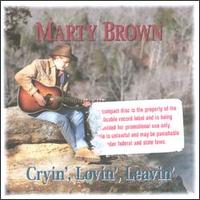 Cryin', Lovin', Leavin' - Marty Brown